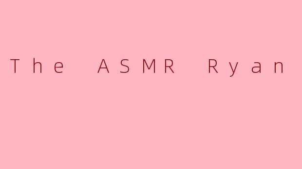 The ASMR Ryan